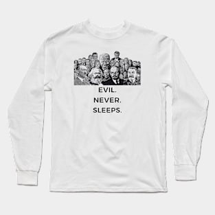 Evil. Never. Sleeps. Long Sleeve T-Shirt